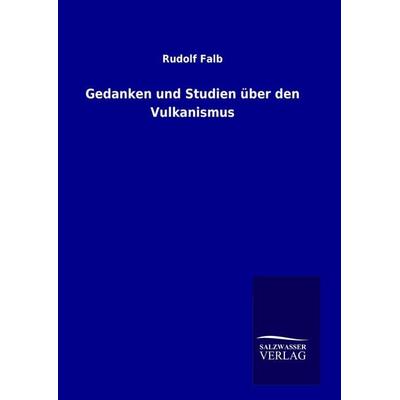 Gedanken und Studien über den Vulkanismus, Gebundene Ausgabe von Rudolf Falb, Salzwasser, 978-3-8460-1527-8