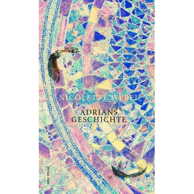 Adrians Geschichte, Gebundene Ausgabe von Nicolette Webel, April Verlag Hannover, 978-3-00-067915-5