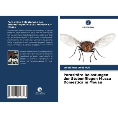 Parasitäre Belastungen der Stubenfliegen Musca Domestica in Mouau, Taschenbuch von Emmanuel Onyenwe, Verlag Unser Wissen, 978-620-3-65379-3