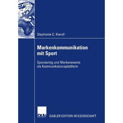 Markenkommunikation mit Sport, Taschenbuch von Stephanie Caroline Kiendl, Deutscher Universitätsverlag, 978-3-8350-0719-2
