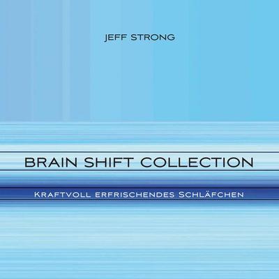 Brain Shift Collection - Kraftvoll erfrischendes Schläfchen - Jeff Strong, Audio, 4069829574983