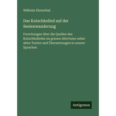 Das Kutschkelied auf der Seelenwanderung, Taschenbuch von Wilhelm Ehrenthal, Antigonos Verlag, 978-3-386-42873-6