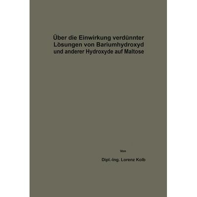 Über die Einwirkung verdünnter Lösungen von Bariumhydroxyd und anderer Hydroxyde auf Maltose, Taschenbuch von Lorenz Kolb, Springer Berlin,
