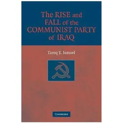 The Rise and Fall of the Communist Party of Iraq, Sachbücher von Tareq Y. Ismael