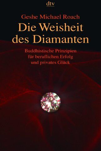 Roach, Geshe Michael - Die Weisheit des Diamanten: Buddhistische Prinzipien für beruflichen Erfolg und privates Glück - Preis vom 09.10.2026 07:28:09 h