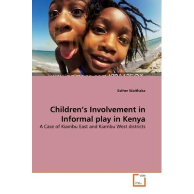 Waithaka, E: Children's Involvement in Informal play in Keny, Taschenbuch von Esther Waithaka, VDM, 978-3-639-27585-8