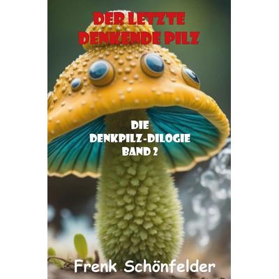 Der letzte denkende Pilz, Taschenbuch von Frenk Schönfelder, Rediroma-Verlag, 978-3-9888556-4-0