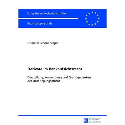 Derivate im Bankaufsichtsrecht, Taschenbuch von Dominik Schöneberger, Peter Lang GmbH, Internationaler Verlag der Wissenschaften, 978-3-631-64043-2