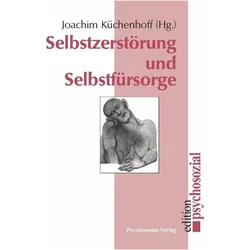Selbstzerstörung und Selbstfürsorge, Fachbücher von Joachim Küchenhoff
