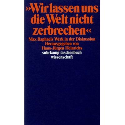 »Wir lassen uns die Welt nicht zerbrechen ...«, Taschenbuch von Hans-Jürgen Heinrichs, Suhrkamp, 978-3-518-28394-3