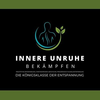 Innere Unruhe bekämpfen: Meditative Atementspannung, Fantasiereisen, Bodyscan, Progressive Muskelentspannung - Das Soforthilfeprogramm bei Nervosität,