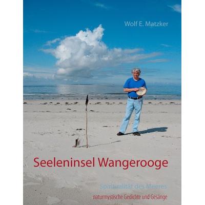 Seeleninsel Wangerooge, Taschenbuch von Wolf E. Matzker, BoD – Books on Demand, 978-3-7392-3249-2