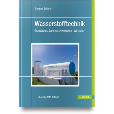 Wasserstofftechnik, Gebundene Ausgabe von Thomas Schmidt, Carl Hanser, 978-3-446-47912-8