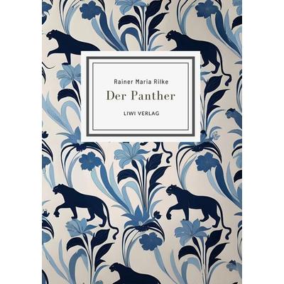 Rainer Maria Rilke: Der Panther (Gedichte), Gebundene Ausgabe von Rainer Maria Rilke, Liwi Literatur- Und Wissenschaftsverlag, 978-3-7538-0057-8
