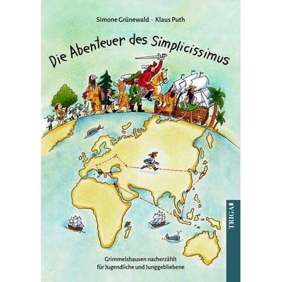 Die Abenteuer des Simplicissimus, Taschenbuch von Simone Grünewald, TRIGA Der Verlag Gerlinde Heß, 978-3-95828-272-8