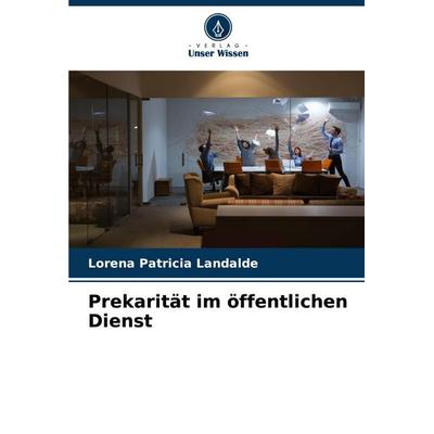 Prekarität im öffentlichen Dienst, Taschenbuch von Lorena Patricia Landalde, Verlag Unser Wissen, 978-620-6-57423-1