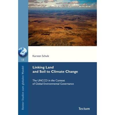 Linking Land and Soil to Climate Change, Taschenbuch von Karsten Schulz, Tectum Wissenschaftsverlag, 978-3-8288-2732-5
