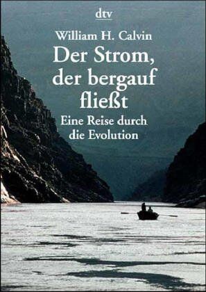 Calvin, William H. - Der Strom, der bergauf fließt. Eine Reise durch die Evolution. - Preis vom 09.10.2026 07:28:09 h