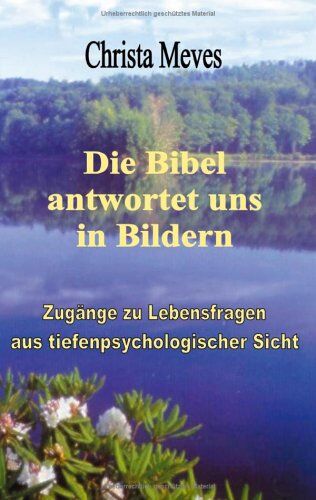 Christa Meves - Die Bibel antwortet uns in Bildern Zugänge zu Lebensfragen aus tiefenpsychologischer Sicht (Book on Demand) - Preis vom 13.10.2026 11:25:28 h