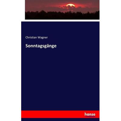 Sonntagsgänge, Taschenbuch von Christian Wagner, Hansebooks, 978-3-7446-5549-1