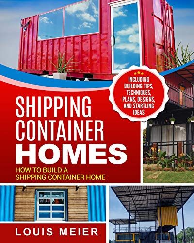 Louis Meier - Shipping Container Homes: How to Build a Shipping Container Home - Including Building Tips, Techniques, Plans, Designs, and Startling Ideas - Preis vom 13.10.2026 11:25:28 h