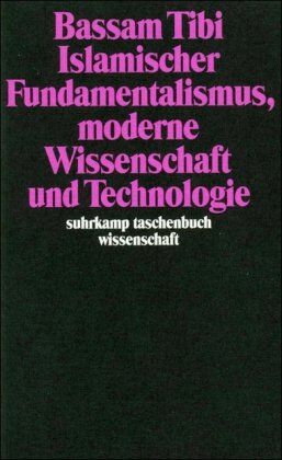 Bassam Tibi - Islamischer Fundamentalismus, moderne Wissenschaft und Technologie (suhrkamp taschenbuch wissenschaft) - Preis vom 30.09.2026 09:01:18 h