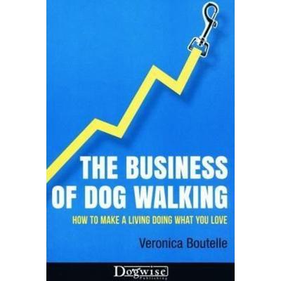 The Business Of Dog Walking, Taschenbuch von Veronica Boutelle, Dogwise Publishing, 978-1-61781-128-9