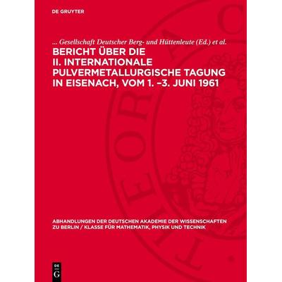 Bericht über die II. Internationale Pulvermetallurgische Tagung in Eisenach, vom 1. –3. Juni 1961, Gebundene Ausgabe von , De Gruyter,
