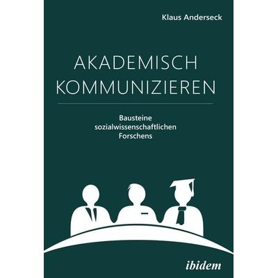 Akademisch Kommunizieren, Taschenbuch von Klaus Anderseck, Ibidem, 978-3-8382-1522-8