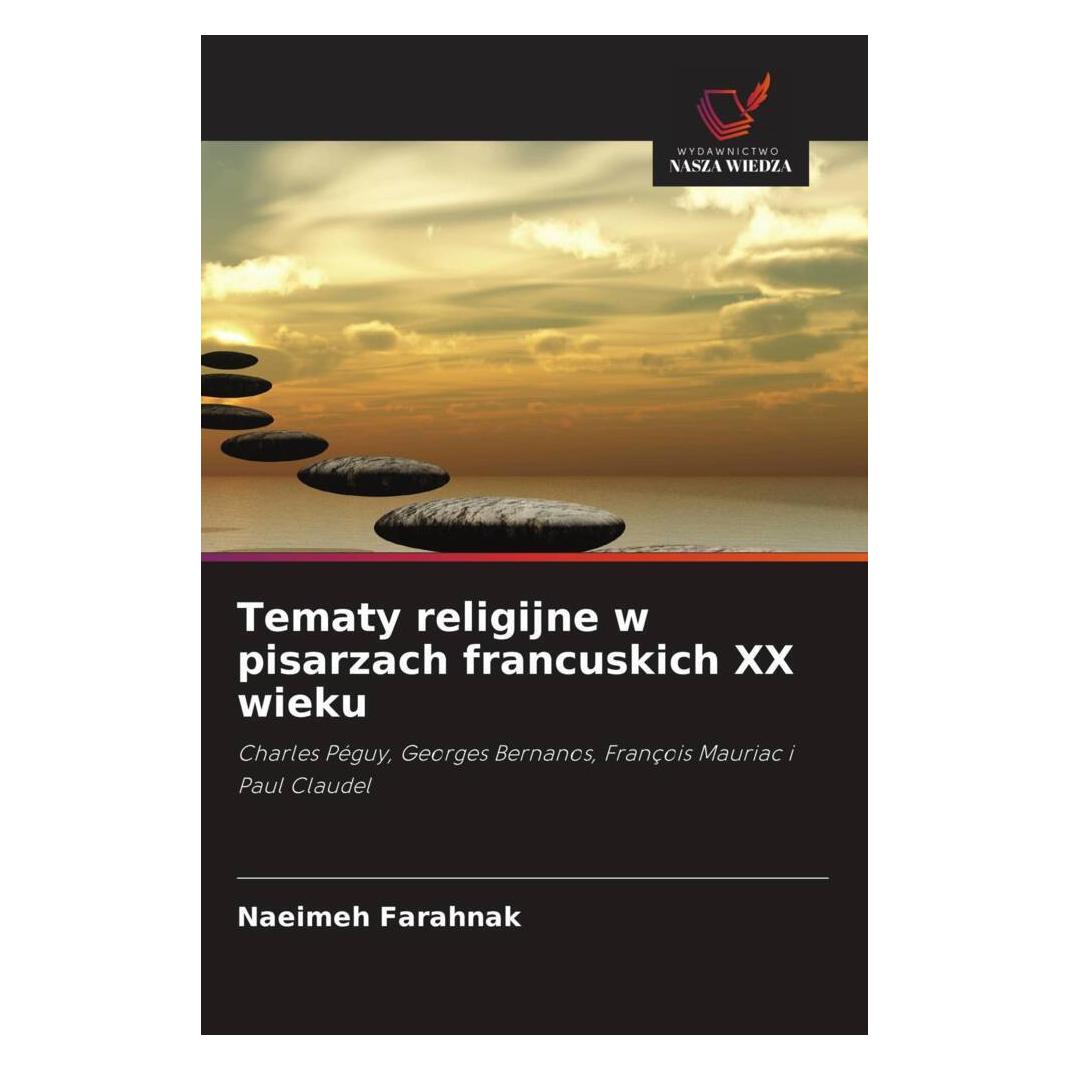 Wiedza Powszechna Tematy religijne w pisarzach francuskich XX wieku (Softcover, Naeimeh Farahnak) (51445121)