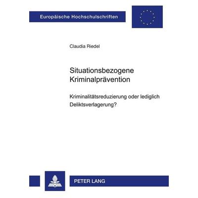 Situationsbezogene Kriminalprävention, Taschenbuch von Claudia Riedel, Peter Lang GmbH, Internationaler Verlag der Wissenschaften, 978-3-631-50269-3