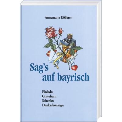Sag's auf bayrisch, Gebundene Ausgabe von Annemarie Köllerer, Bayerland, 978-3-89251-294-3