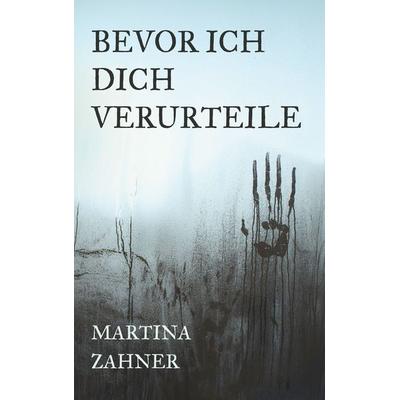 Bevor ich dich verurteile, Taschenbuch von Martina Zahner, BoD – Books on Demand, 978-3-696-37535-5