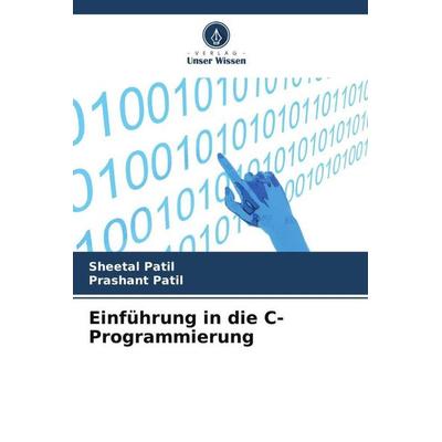 Einführung in die C-Programmierung, Taschenbuch von Sheetal Patil,Prashant Patil, Verlag Unser Wissen, 978-620-5-55790-7