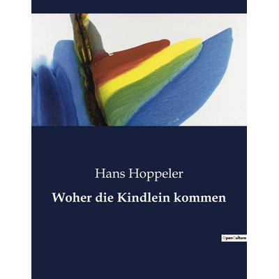 Woher die Kindlein kommen, Taschenbuch von Hans Hoppeler, BoD - Books on Demand, 979-10-419-3956-5