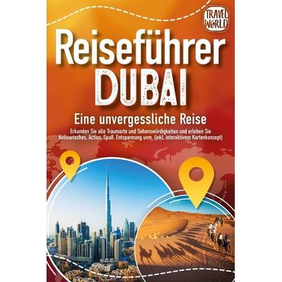 REISEFÜHRER DUBAI - Eine unvergessliche Reise: Erkunden Sie alle Traumorte und S, Paperback von Travel World, EoB, 978-3-9893515-6-1