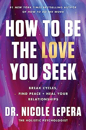LePera, Dr. Nicole - How to Be the Love You Seek: Break Cycles, Find Peace, and Heal Your Relationships - Preis vom 16.10.2026 11:41:07 h