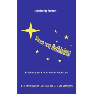 Stern von Bethlehem, Paperback von Ingeborg Rehm, BoD – Books on Demand, 978-3-8311-4683-3