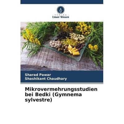 Mikrovermehrungsstudien bei Bedki (Gymnema sylvestre), Taschenbuch von Sharad Pawar,Shashikant Chaudhary, Verlag Unser Wissen, 978-620-6-05408-5