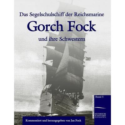 Das Segelschulschiff der Reichsmarine 'Gorch Fock' und ihre Schwestern, Gebundene Ausgabe von Jan Fock, Salzwasser, 978-3-941842-04-5