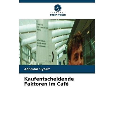 Kaufentscheidende Faktoren im Café, Taschenbuch von Achmad Syarif, Verlag Unser Wissen