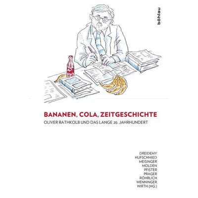 Bananen, Cola, Zeitgeschichte: Oliver Rathkolb und das lange 20. Jahrhundert, Gebundene Ausgabe von , Böhlau Verlag, 978-3-205-20091-8