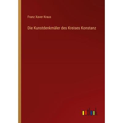 Die Kunstdenkmäler des Kreises Konstanz, Taschenbuch von Franz Xaver Kraus, Outlook, 978-3-368-40918-0