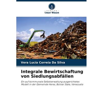 Integrale Bewirtschaftung von Siedlungsabfällen, Taschenbuch von Vera Lucía Correia Da Silva, Verlag Unser Wissen, 978-620-7-04851-9