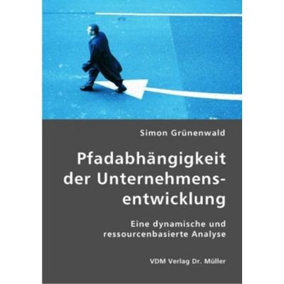 Pfadabhängigkeit der Unternehmensentwicklung, Taschenbuch von Simon Grünenwald, VDM, 978-3-8364-1295-7