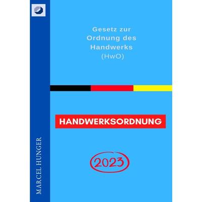 Handwerksordnung 2023 - Gesetz zur Ordnung des Handwerks (HwO), Taschenbuch von Marcel Hunger, Epubli, 978-3-7565-3905-5