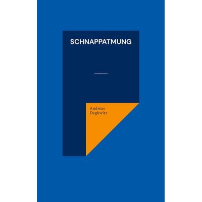 Schnappatmung, Taschenbuch von Andreas Degkwitz, BoD – Books on Demand, 978-3-7597-0734-5