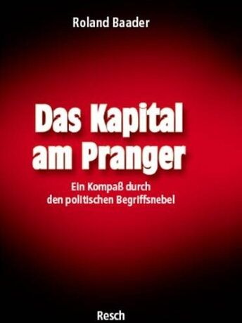 Roland Baader - Das Kapital am Pranger: Ein Kompaß durch den politischen Begriffsnebel - Preis vom 05.10.2026 03:47:11 h