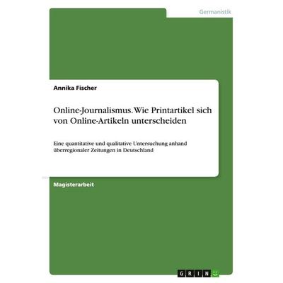 Online-Journalismus. Wie Printartikel sich von Online-Artikeln unterscheiden, Taschenbuch von Annika Fischer, GRIN, 978-3-638-84103-0