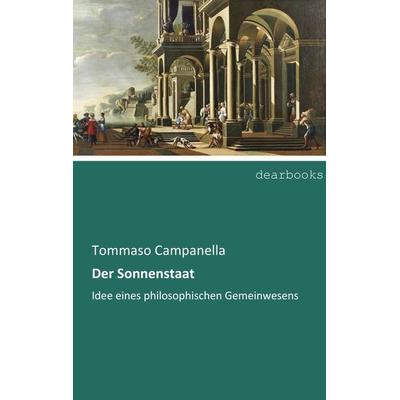 Der Sonnenstaat, Taschenbuch von Tommaso Campanella, Dearbooks, 978-3-95455-334-1